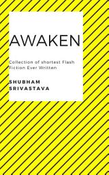 Icon image Awaken : Collection of Shortest Flash Fiction Ever Written