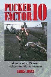 Icon image Pucker Factor 10: Memoir of a U.S. Army Helicopter Pilot in Vietnam