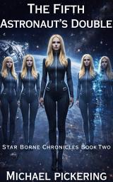 Icon image The Fifth Astronaut's Double: The Star-born-e Chronicles II