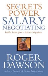 Icon image Secrets of Power Salary Negotiating: Inside Secrets From a Master Negotiator
