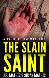 Icon image The Slain Saint: A Contemporary Small Town Amateur Sleuth Murder Mystery