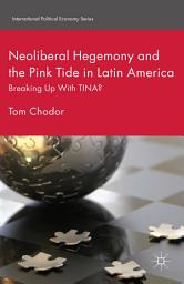 Icon image Neoliberal Hegemony and the Pink Tide in Latin America: Breaking Up With TINA?