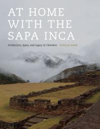 Icon image At Home with the Sapa Inca: Architecture, Space, and Legacy at Chinchero