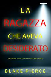 Icon image La ragazza che aveva desiderato (Un Suspense Thriller dell'FBI di Paige King — Libro 4)