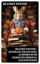 Icon image Beatrix Potter - Ultimate Collection: 22 Books With Complete Original Illustrations: The Tale of Peter Rabbit, The Tale of Jemima Puddle-Duck, The Tale of Squirrel Nutkin