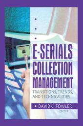 Icon image E-Serials Collection Management: Transitions, Trends, and Technicalities