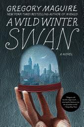 Icon image A Wild Winter Swan: A Novel