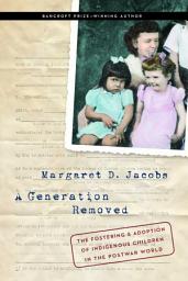 Icon image A Generation Removed: The Fostering and Adoption of Indigenous Children in the Postwar World