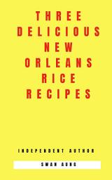 Icon image Three Delicious New Orleans Rice Recipes: Independent Author