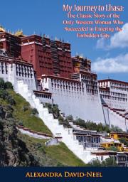 Icon image My Journey to Lhasa: The Classic Story of the Only Western Woman Who Succeeded in Entering the Forbidden City