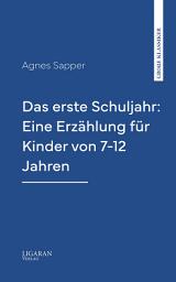 Icon image Das erste Schuljahr: Eine Erzählung für Kinder von 7-12 Jahren
