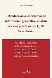 Icon image Introducción a los sistemas de información geográfica: análisis de casos prácticos con QGIS: Manual Básico