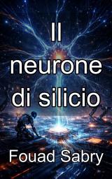 Icon image Il neurone di silicio: Progettare il futuro del calcolo neuromorfico a basso consumo energetico