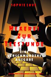Icon image Hexerei zur Teestunde: Eine verschwundene Ausgabe (Ein Cozy-Krimi in einem kuriosen Buchladen — 4)