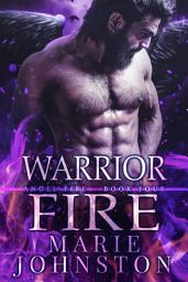 Icon image Warrior Fire: An enemies to lovers, angels versus demons, paranormal romance