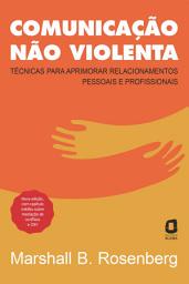Icon image Comunicação não violenta - Nova edição: Técnicas para aprimorar relacionamentos pessoais e profissionais, Edição 5