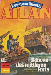 Icon image Atlan 407: Sklaven des mittleren Forts: Atlan-Zyklus "König von Atlantis"