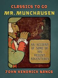 Icon image Mr. Munchausen An Account of Some of his Recent Adventures