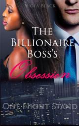 Icon image The Billionaire Boss's Obsession 1 (BWWM Interracial Romance Short Stories): One Night Stand