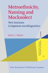 Icon image Metroethnicity, Naming and Mocknolect: New horizons in Japanese sociolinguistics