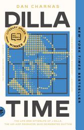 Icon image Dilla Time: The Life and Afterlife of J Dilla, the Hip-Hop Producer Who Reinvented Rhythm