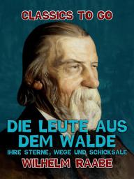 Icon image Die Leute aus dem Walde, Ihre Sterne, Wege und Schicksale: Restored Classics to Go Edition
