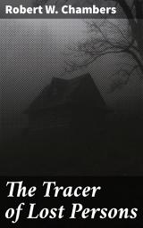 Icon image The Tracer of Lost Persons: An Intriguing Tale of Missing Persons and Mysterious Plots