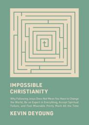 Icon image Impossible Christianity: Why Following Jesus Does Not Mean You Have to Change the World, Be an Expert in Everything, Accept Spiritual Failure, and Feel Miserable Pretty Much All the Time