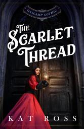Icon image The Scarlet Thread: A Gaslamp Gothic Victorian Paranormal Mystery