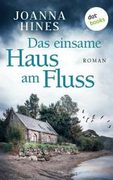 Icon image Das einsame Haus am Fluss: Roman | Fesselndes Brit-Crime über die Abgründe hinter der englischen Idylle