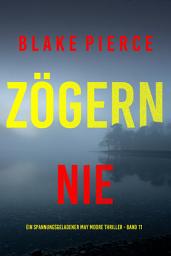 Icon image Zögern nie (Ein spannungsgeladener May Moore Thriller - Band 11)