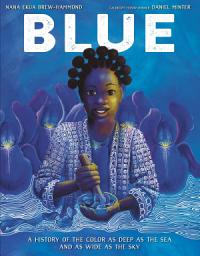 Icon image Blue: A History of the Color as Deep as the Sea and as Wide as the Sky