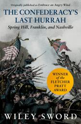 Icon image The Confederacy's Last Hurrah: Spring Hill, Franklin, and Nashville