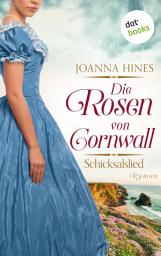 Icon image Die Rosen von Cornwall - Schicksalslied: Roman | Band 2 der großen Cornwall-Saga für Fans von Kate Morton