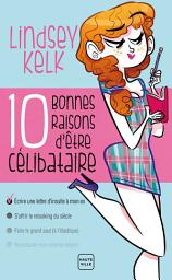 Icon image Dix bonnes raisons d'être célibataire