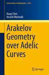 Icon image Arakelov Geometry over Adelic Curves