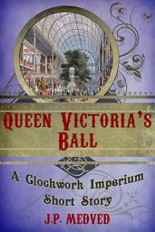 Icon image Queen Victoria's Ball (a steampunk short story)