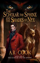 Icon image The Scholar, the Sphinx, and the Shades of Nyx: A Young Adult Fantasy Adventure