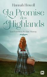 Icon image Les Femmes du clan Murray, T2 : La Promise des Highlands
