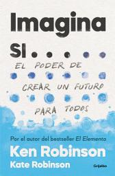 Icon image Imagina si...: El poder de crear un futuro para todos