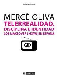 Icon image Telerrealidad, disciplina e identidad: Los makeover shows en España