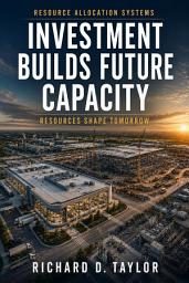 Icon image Investment Builds Future Capacity: Resources Shape Tomorrow