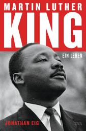 Icon image Martin Luther King: Ein Leben - Die erste Biografie seit 30 Jahren - Ausgezeichnet mit dem Pulitzer Preis 2024