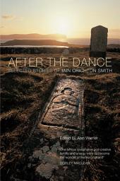 Icon image After the Dance: Selected Stories of Iain Crichton Smith