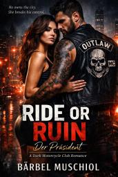 Icon image Ride or Ruin - Der Präsident: A Dark Motorcycle Club Romance
