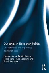 Icon image Dynamics in Education Politics: Understanding and explaining the Finnish case