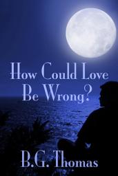 Icon image How Could Love Be Wrong?
