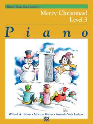 Icon image Alfred's Basic Piano Library, Merry Christmas! Book 3: Learn How to Play Piano with this Esteemed Method