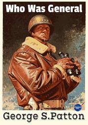 Icon image Who Was General George S. Patton?