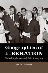 Icon image Geographies of Liberation: The Making of an Afro-Arab Political Imaginary